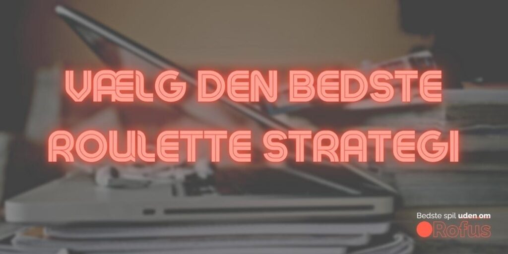 bedste casino uden ROFUS roulette strategi