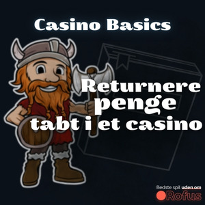 I hvilke tilfælde kan penge, der er tabt på casinoet, refunderes?
